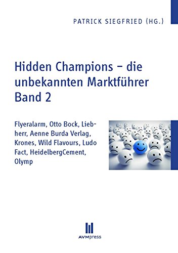 Hidden Champions - die unbekannten Marktführer - Band 2: Flyeralarm, Otto Bock, Liebherr, Aenne Burda Verlag, Krones, Wild (German Edition)