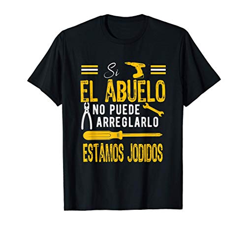 Hombre Si El Abuelo No Puede arreglarlo Estamos Jodidos Camiseta