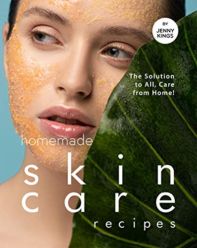 Homemade Skincare Recipes: The Solution to All, Care from Home! (English Edition)