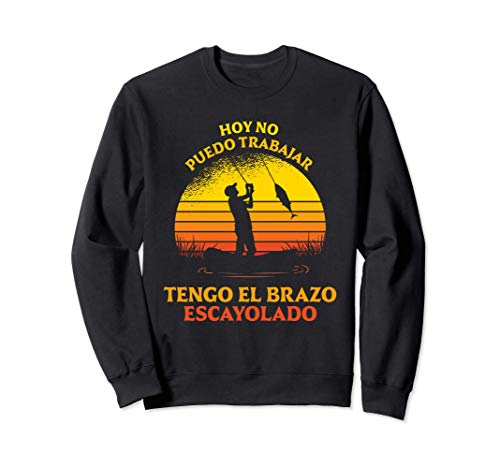 hoy no puedo trabajar, tengo el brazo escayolado - pescador Sudadera