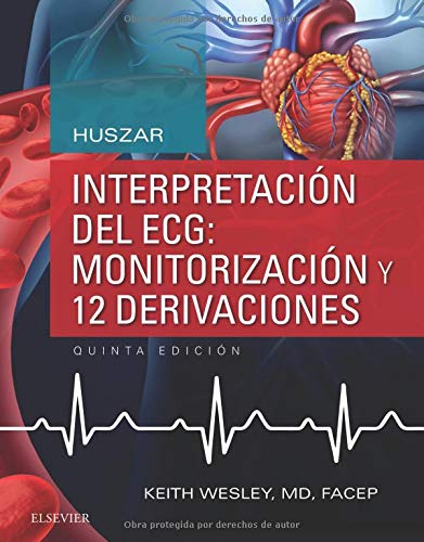 Huszar. Interpretación del ECG. Monitorización y 12 derivaciones - 5ª edición: Guía práctica para la interpretación y el tratamiento