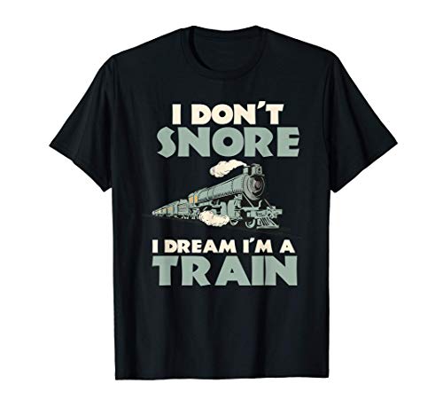 I Don't Snore I Dream I'm A Train Conductor Camiseta