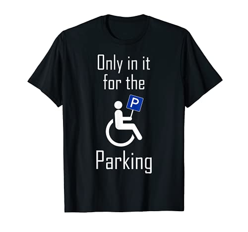 In it For The Parking I - Camiseta para silla de ruedas con discapacidad Camiseta