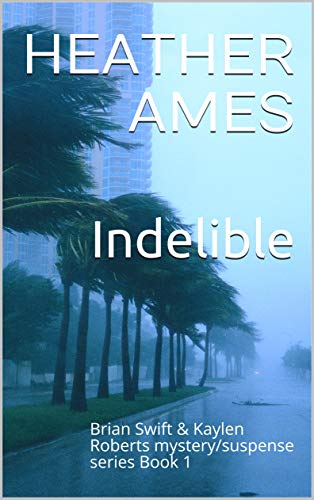 Indelible: Brian Swift & Kaylen Roberts mystery/suspense series Book 1 (English Edition)