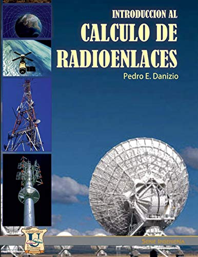 Introducción al cálculo de radioenlaces: Serie Ingeniería: 10 (Comunicación Telecomunicación - Sistemas y Teoria)