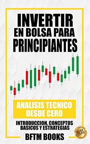 Invertir en bolsa para principiantes: Analisis técnico desde cero: Introducción, conceptos básicos y estrategias