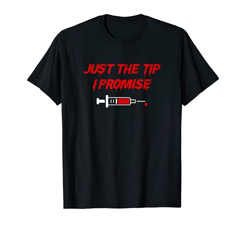 Just The Tip I Promise Jeringa - Enfermera de Halloween Camiseta