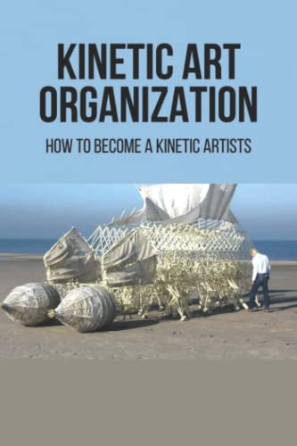 Kinetic Art Organization: How To Become A Kinetic Artists