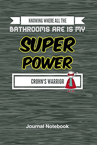 Knowing Where All the Bathrooms Are is My Super Power: Crohn's Warrior Journal Notebook, 6x9 Lined Paper - 100 Pages, IBD Flare Up Humor, Running to the Bathroom