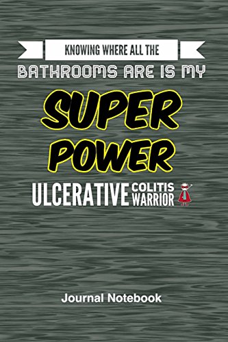 Knowing Where All the Bathrooms Are is My Super Power: Ulcerative Colitis Warrior Journal Notebook, 6x9 Lined Paper - 100 Pages, IBD Flare Up Humor, Running to the Bathroom