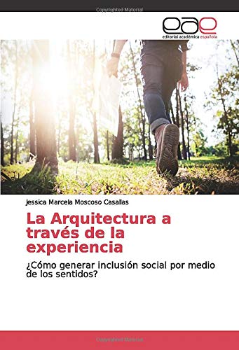 La Arquitectura a través de la experiencia: ¿Cómo generar inclusión social por medio de los sentidos?