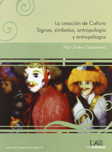 La creación de Cultura. Signos, símbolos, antropología y antropólogos: Signos, símbolos, antropología y antropólogos: 19 (Cuadernos de Apoyo)