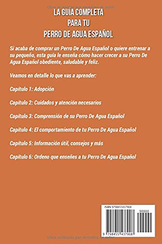 La Guía Completa Para Tu Perro De Agua Español: La guía indispensable para el dueño perfecto y un Perro De Agua Español obediente, sano y feliz.