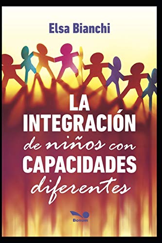 LA INTEGRACIÓN DE NIÑOS CON CAPACIDADES: 6 (Neuroeducación y Didactica Para Niños, Como Abordar Esta Tematica)