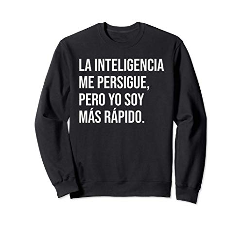 La inteligencia me persigue, pero yo soy más rápido. Sudadera