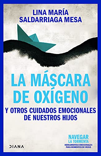 La máscara de Oxígeno: Y otros cuidados emocionales de nuestros hijos