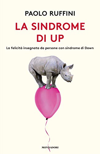 La sindrome di Up: La felicità insegnata da persone con sindrome di Down (Italian Edition)