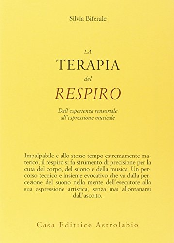 La terapia del respiro. Dall'esperienza sensoriale all'espressione musicale (Il lavoro sul corpo e sulla mente)