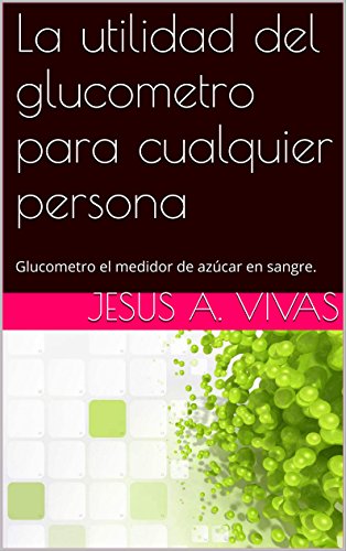 La utilidad del glucometro para cualquier persona: Glucometro el medidor de azúcar en sangre.