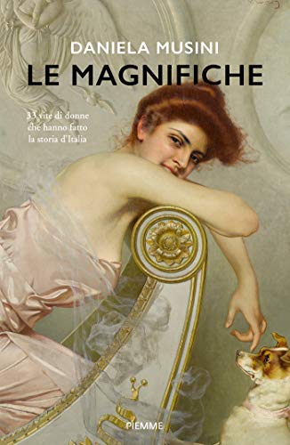 Le magnifiche: 33 vite di donne che hanno fatto la storia d'Italia (Italian Edition)