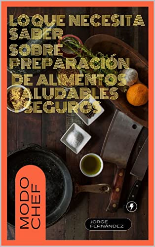 LO QUE NECESITA SABER SOBRE PREPARACIÓN DE ALIMENTOS SALUDABLES Y SEGUROS