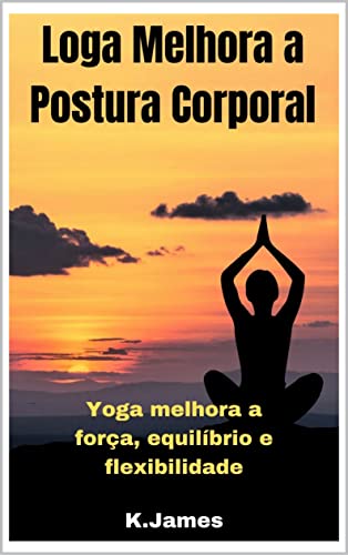 Loga Melhora a Postura Corporal (Portuguese Edition)