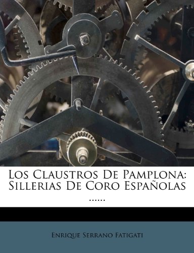 Los Claustros De Pamplona: Sillerias De Coro Españolas ......