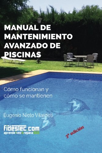 Manual de mantenimiento avanzado de piscinas (3a Ed.): Cómo funcionan y cómo se mantienen