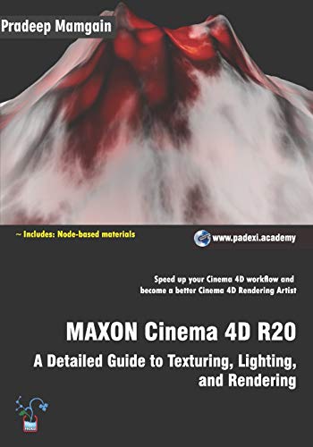 MAXON Cinema 4D R20: A Detailed Guide to Texturing, Lighting, and Rendering