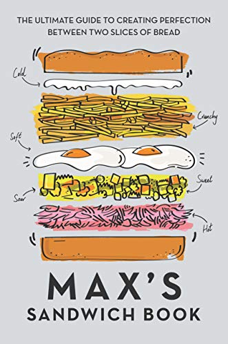 Max's Sandwich Book: The Ultimate Guide to Creating Perfection Between Two Slices of Bread (English Edition)