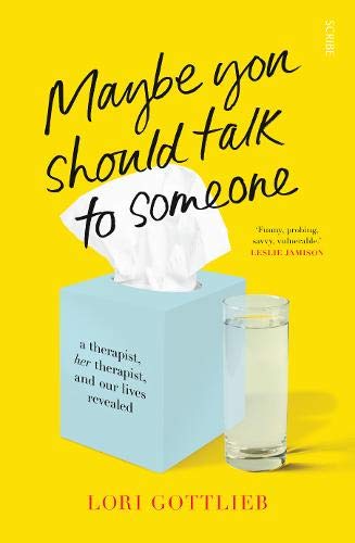 Maybe You Should Talk To Someone: a therapist, HER therapist, and our lives revealed