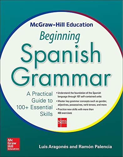 McGraw-Hill Education Beginning Spanish Grammar: A Practical Guide to 100+ Essential Skills (NTC FOREIGN LANGUAGE)