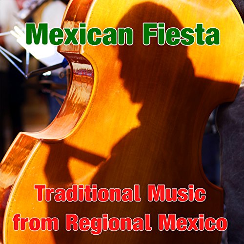 Mexican Fiesta: Traditional Music from Regional Mexico