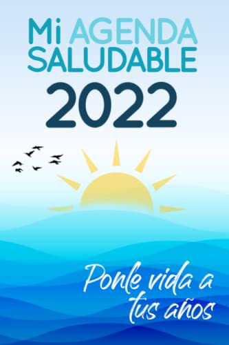 Mi Agenda Saludable 2022: Ponle Vida a Tus Años | Agenda y Diario Personal para Motivar e Inspirar | Mentalidad para Estilo de Vida Activo y Saludable | Planificador de Ejercicio, Comidas y Recetas