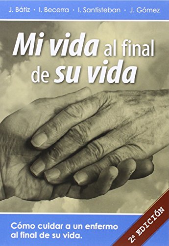 Mi Vida Al Final De Su Vida - Como Cuidar A Un Enfermo Al Final De Su Vida