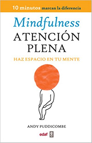 Mindfulness. Atención plena: Haz espacio en tu mente (Psicología y Autoayuda)