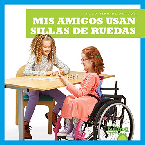 MIS Amigos Usan Sillas de Ruedas (My Friend Uses a Wheelchair) (Todo Tipo De Amigos/ All Kinds of Friends)