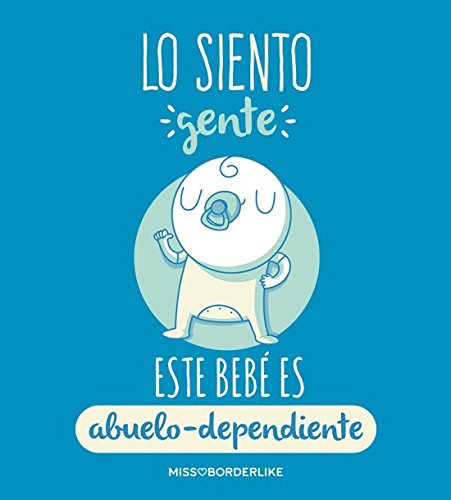 Missborderlike - Camiseta Manga Corta 3 a 6 - Lo Siento Gente Este bebé es Abuelo-dependiente