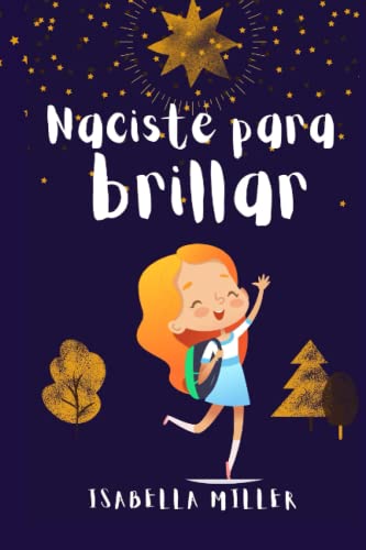 Naciste para brillar: Inspirador libro infatil para potenciar la autoestima de las niñas. Perfecto para niñas a partir de 6 años.