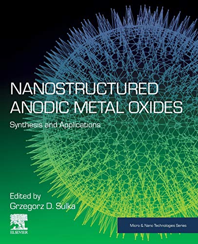 Nanostructured Anodic Metal Oxides: Synthesis and Applications (Micro & Nano Technologies)