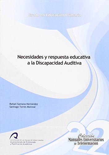 Necesidades y respuesta educativa a la Discapacidad Auditiva (Manuales Universitarios de Teleformación: Grado en Educación Primaria)