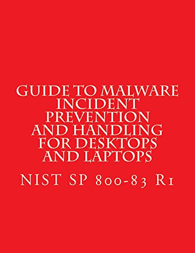 NIST SP 800-83 R1 - Guide to Malware Incident Prevention and Handling for Deskto: July 2013 (English Edition)