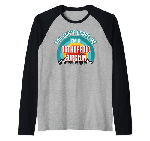 No puedes asustarme Soy cirujano ortopédico Camiseta Manga Raglan