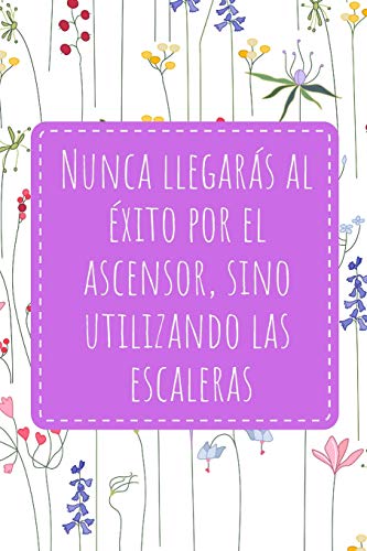 Nunca llegarás al éxito por el ascensor, sino utilizando las escaleras: Diario para Chicas | Agenda de Productividad | Con Espacio para Todo lo que Necesitas | Alimentación, Trabajo, Vida Personal...