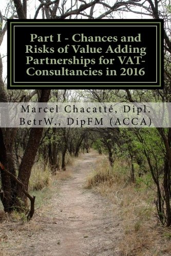 Part I - Chances and Risks of Value Adding Partnerships for VAT-Consultancies in 2016: 3 Part Report (3 Part report on VAT-Consultancies 2016)