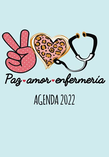 Paz Amor Enfermeria Agenda 2022: Tema Enfermera Medicina Agenda Mensual y Semanal + Organizador Diario I Planificador Semana Vista 6.69 x 9.6 in.