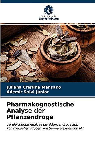 Pharmakognostische Analyse der Pflanzendroge: Vergleichende Analyse der Pflanzendroge aus kommerziellen Proben von Senna alexandrina Mill