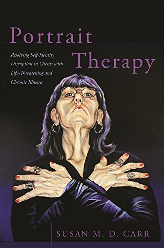 Portrait Therapy: Resolving Self-Identity Disruption in Clients with Life-Threatening and Chronic Illnesses (English Edition)