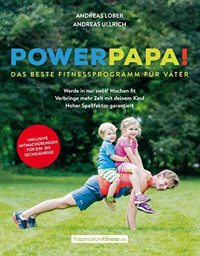 Power Papa!: Das beste Fitnessprogramm für Väter