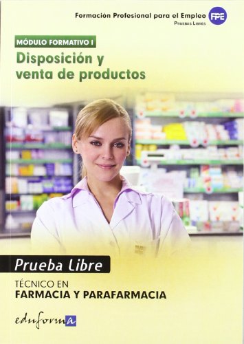 Pruebas Libres Para La Obtención Del Título De Técnico De Farmacia Y Parafarmacia: Disposición Y Venta De Productos. Ciclo Formativo De Grado Medio: Farmacia Y Parafarmacia (Pp - Practico Profesional)